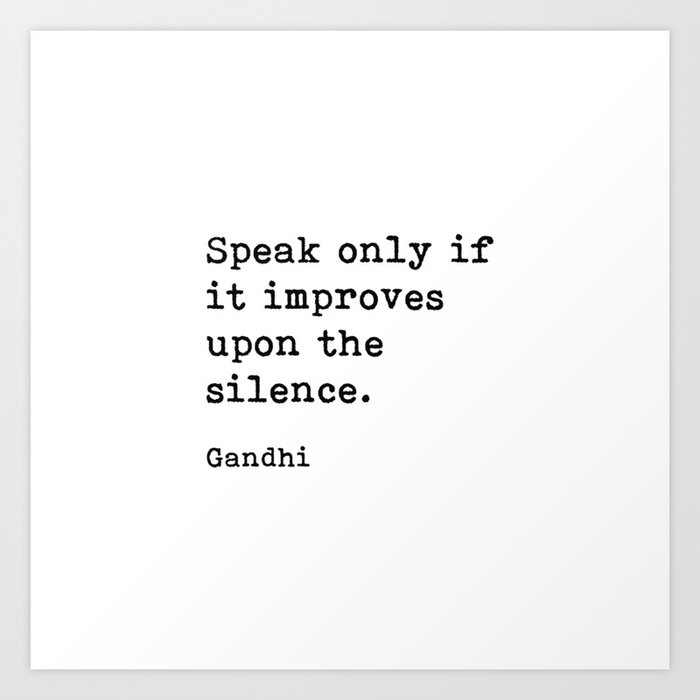Speak Only If It Improves Upon The Silence, Gandhi, Inspirational Quote Art Print