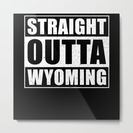 Straight Outta Wyoming Metal Print