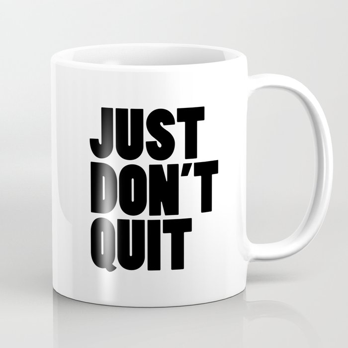 Just Don't Quit Coffee Mug