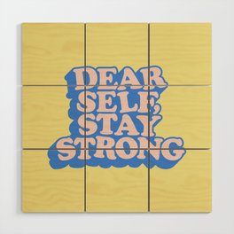 Dear Self Stay Strong Wood Wall Art