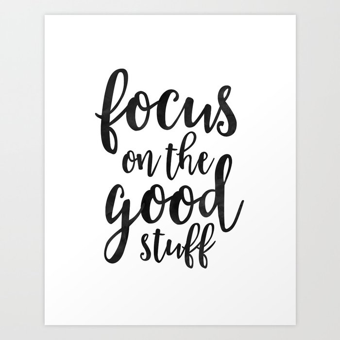 Printable Art Focus On The Good Stuff Motivational Quote Black And White Office Decor Workout Quote Art Print By Aleksmorin Society6