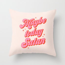 Maybe today Satan? Throw Pillow