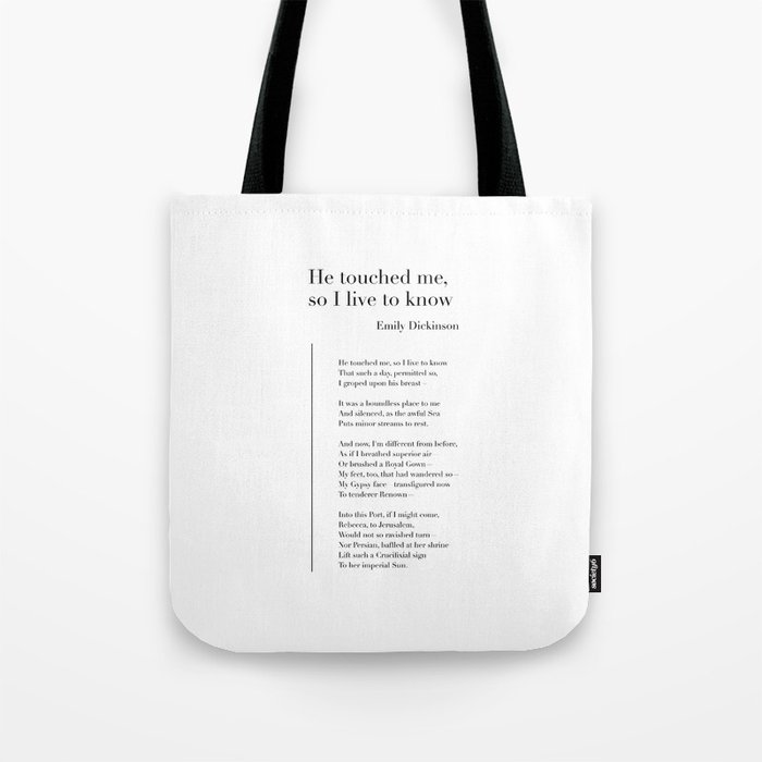 He touched me, so I live to know by Emily Dickinson Tote Bag