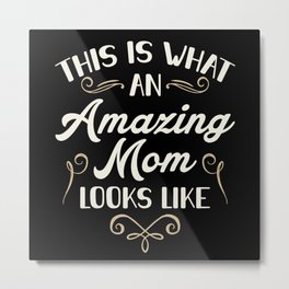 This Is What An Amazing Mom Looks Like | Gift Mom Metal Print