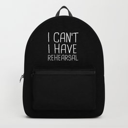 I Can't I Have Rehearsal Backpack | Typography, Musical, Graphicdesign, Music, Drama, Broadway, Actor, Theatre, Newyork, Concert 