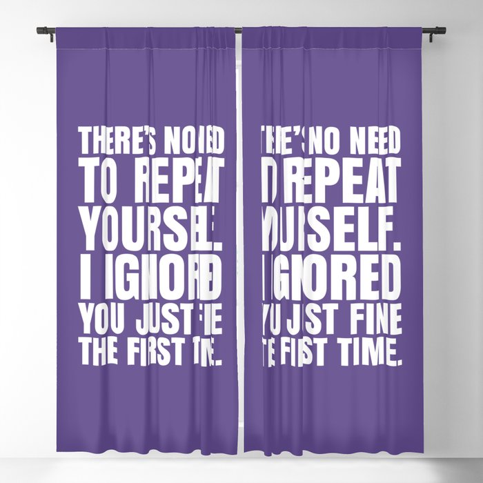 There's No Need To Repeat Yourself. I Ignored You Just Fine the First Time. (Ultra Violet) Blackout Curtain