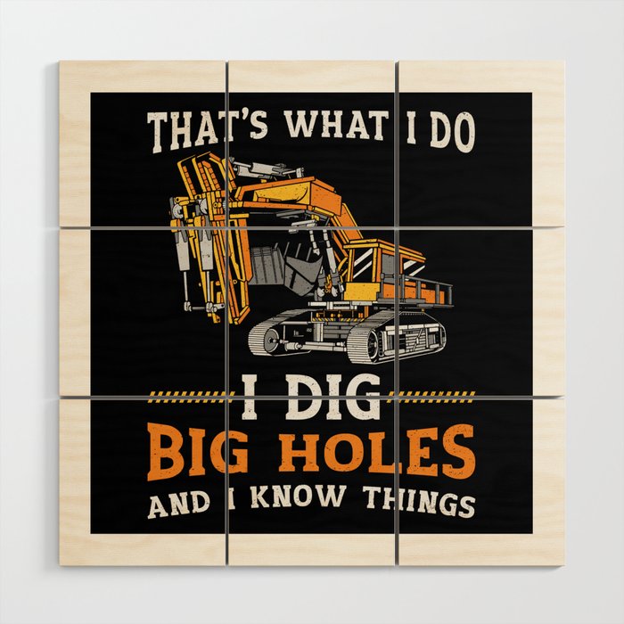 Excavator I Dig Big Holes Construction Worker Gift Wood Wall Art
