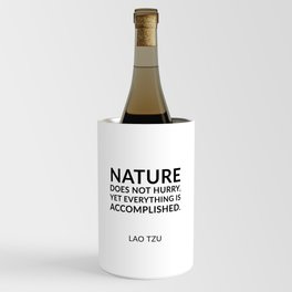 Lao Tzu quotes - Nature does not hurry, yet everything is accomplished. Wine Chiller