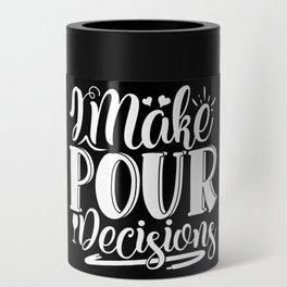 I Make Pour Decisions Funny Wine Quote Can Cooler