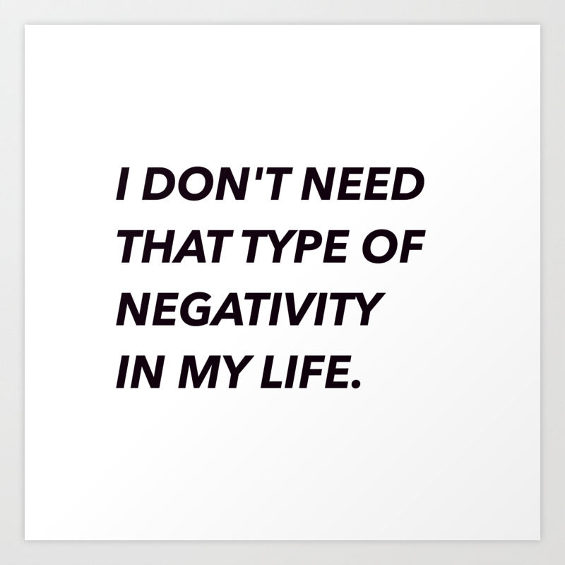I Don T Need That Type Of Negativity Art Print By Nat Tatdesign Society6