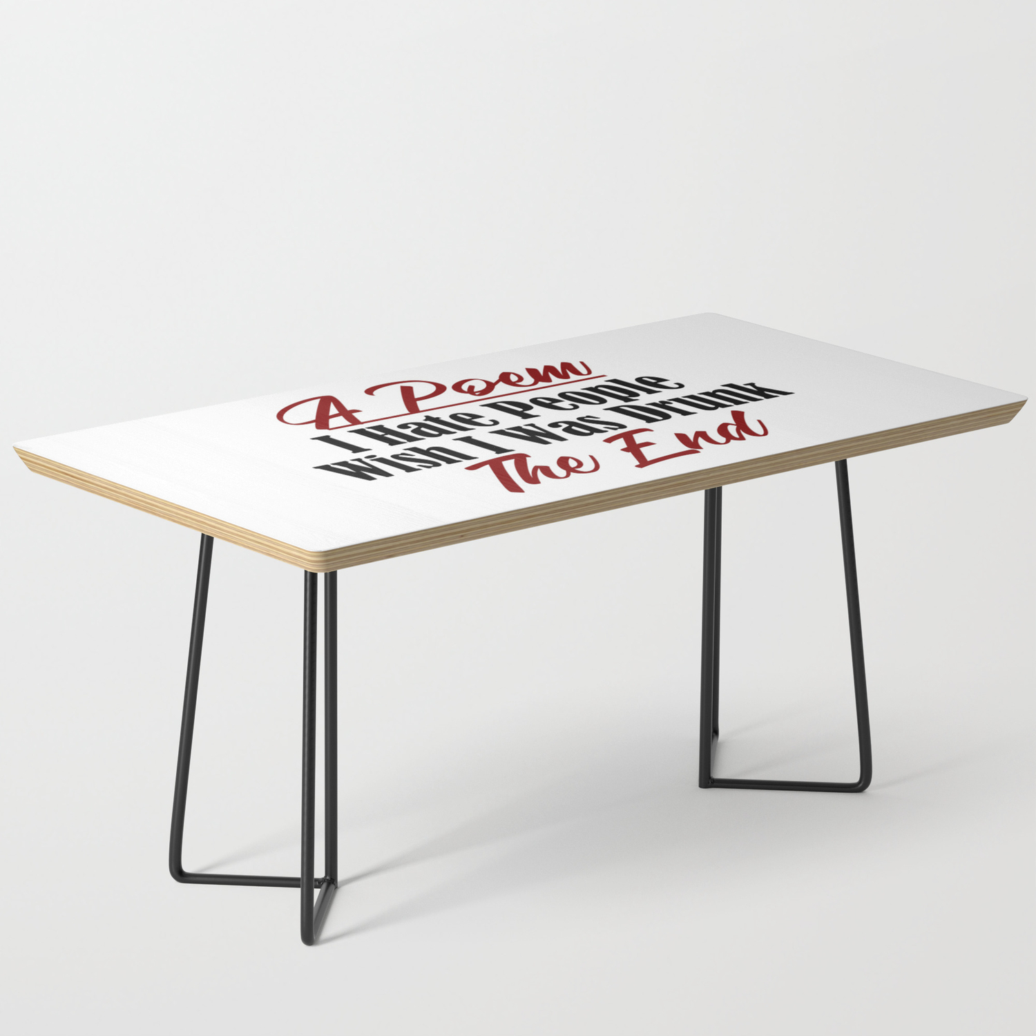 siren itself Ready Funny Poem Design Hate People Stay Drunk Stupidity Real Meme Coffee Table  by Art-iculate | Society6