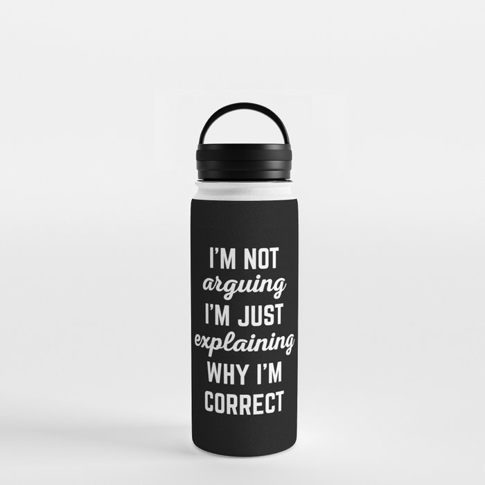Explaining Why I'm Correct Funny Offensive Quote Water Bottle