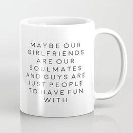 FEMINISM POSTER, Maybe Our Girlfriends Are Our Soulmates,Girls Room Decor,Sarcasm Quote Mug