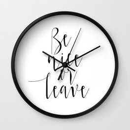Be Nice or Leave Wall Clock | Orleave, Instantdownload, Dorm, Graphicdesign, Wallart, Benice, Black And White, Student, Blackandwhite, Digitaldownload 