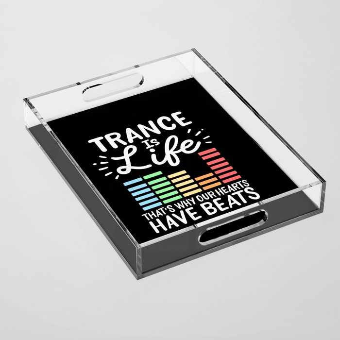 Trance Is Life That's Why Our Hearts Have Beats Acrylic Tray