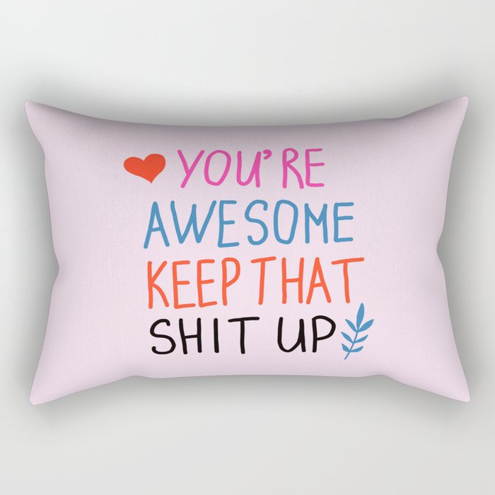 you're awesome keep that shit up Rectangular Pillow