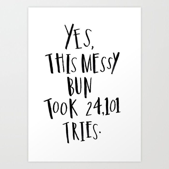 messy bun tries Art Print
