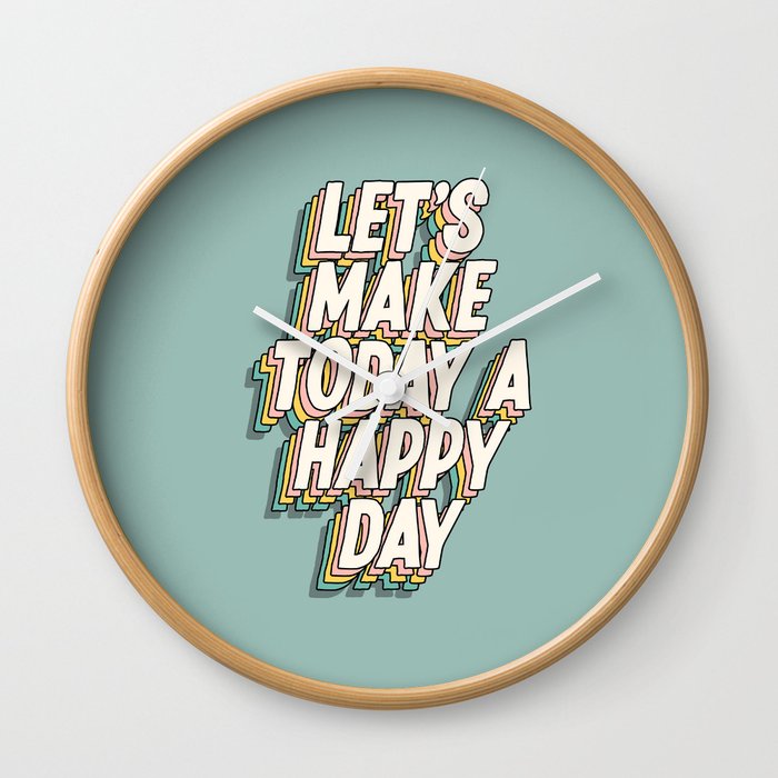 Lets Make Today a Happy Day Wall Clock