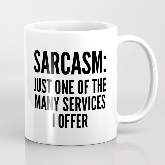 Sarcasm: Just One of the Many Services I Offer Coffee Mug