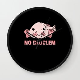 Blobfish No Bloblem Funny Blobfish Wall Clock