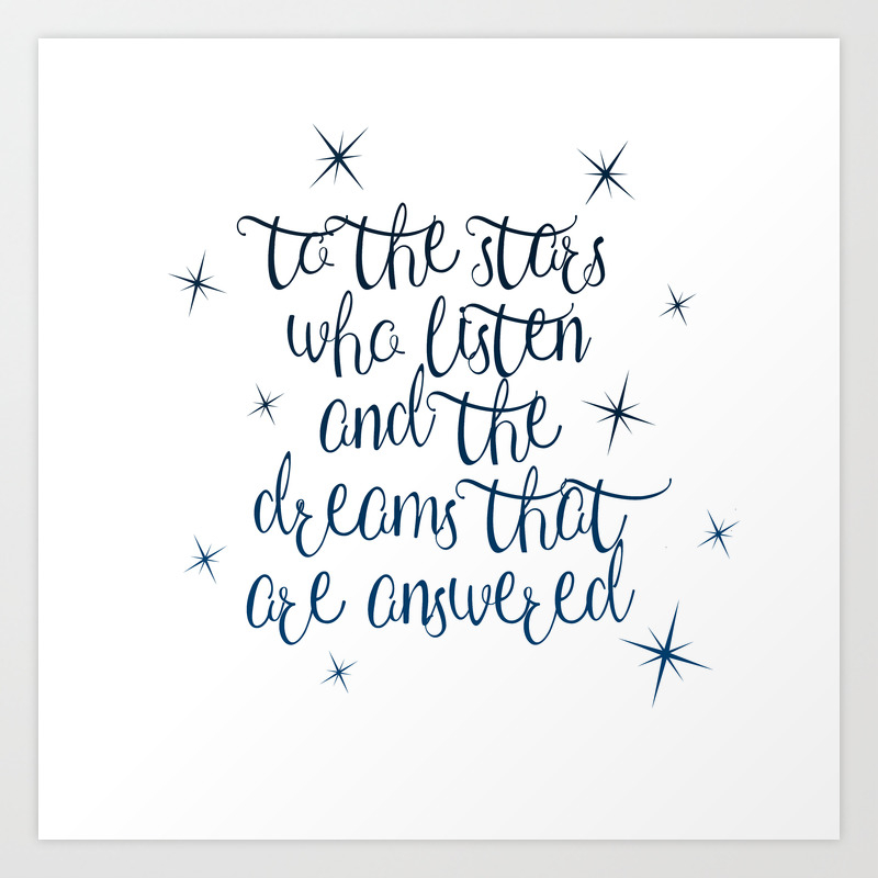 To The Stars Who Listen And The Dreams That Are Answered Art Print By Litpages Society6 To The Stars Who Listen And The Dreams That Are Answered Art Print By Litpages Society6