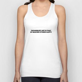 The noblest art is that of making others happy Unisex Tank Top