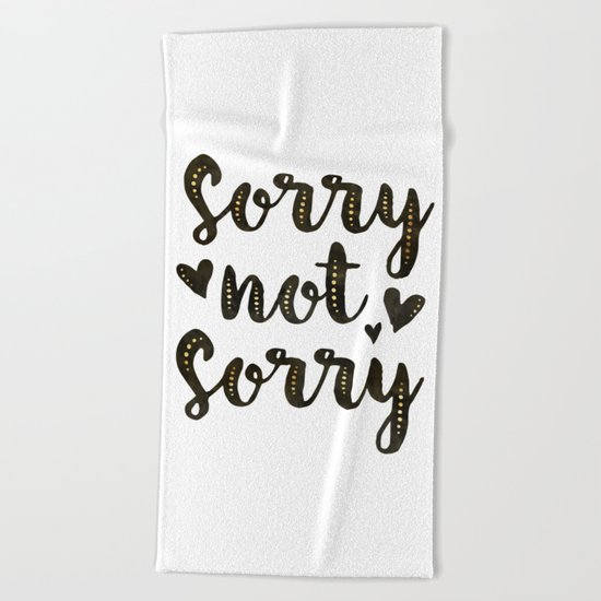 Sorry Not Sorry, black ink 2016 Beach Towel