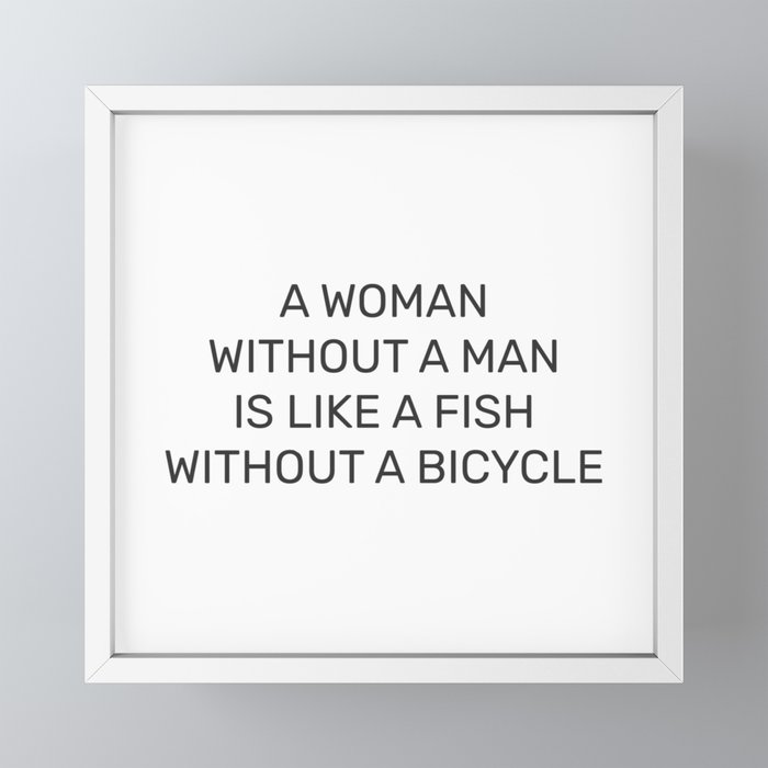 A woman without a man is like a fish without a bicycle (white
