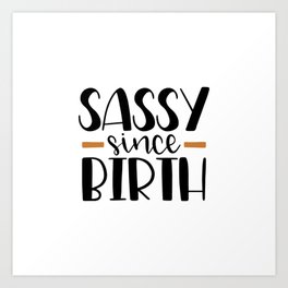 SASSY SINCE BIRTH Art Print | Sassy, Love, Girlfriend, Tumblr, Quote, Pink, Cute, Funny, Sassy Since Birth, Girls 