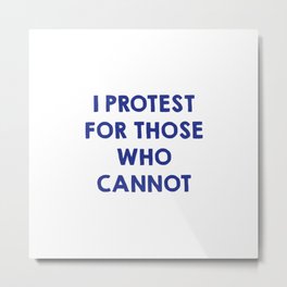 I protest for those who cannot Metal Print