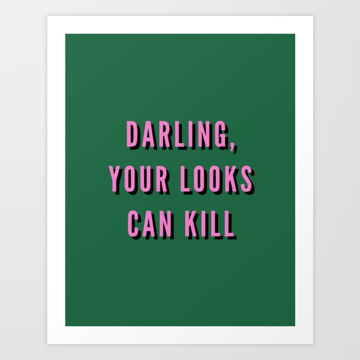 Darling, Your Looks Can Kill, Feminist, Girl, Fashion, Green Art Print