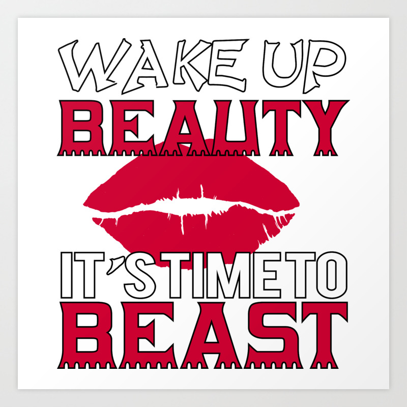 Wake Up Beauty It S Time To Beast Art Print By Gooddesigns80 Society6