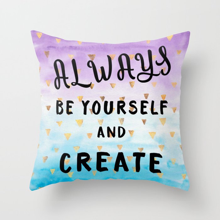 Always Be Yourself And Create Throw Pillow