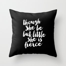 Though She Be But Little She is Fierce black-white modern typography quote poster canvas wall art Throw Pillow