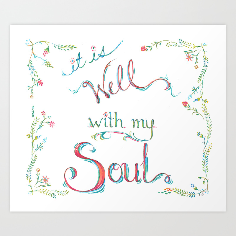 It Is Well With My Soul Art Print By Loriplyler Society6