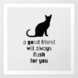 Cute Black Cat Friend Who Will Always Flush For You Funny Bathroom Sign Art Print