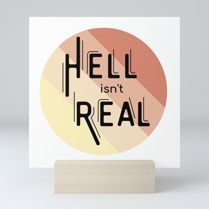 Hell isn't Real Mini Art Print