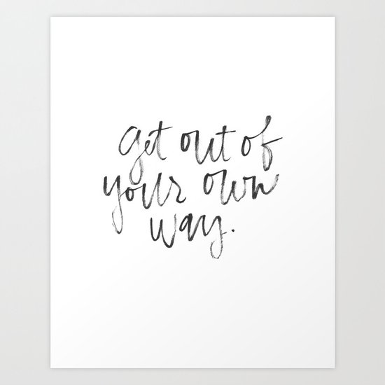 Get Out of Your Own Way Art Print