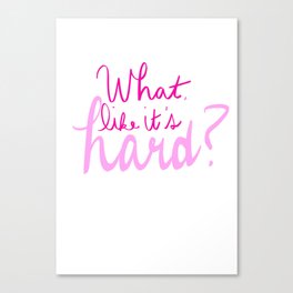 What, like it's hard? Canvas Print