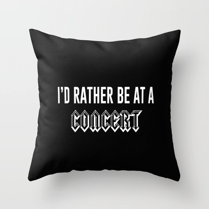 I'd Rather Be At A Concert Throw Pillow