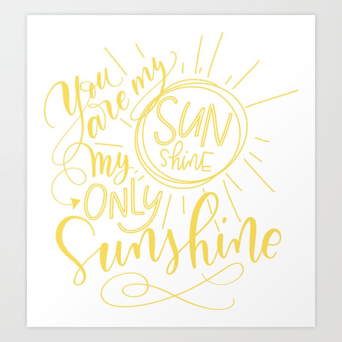 Yellow You Are My Sunshine Art Print By Allthingsthrifty Society6 Yellow You Are My Sunshine Art Print By