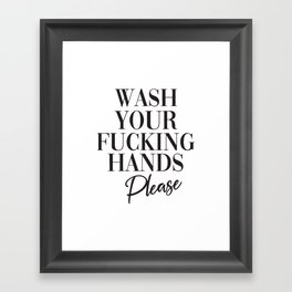 Wash Your Fucking Hands, Please  Framed Art Print