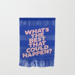 Whats The Best That Could Happen Wall Hanging