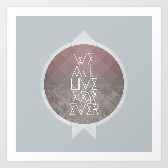 We All Live Forever Art Print