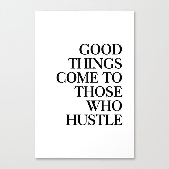 Good things come to those who hustle Canvas Print