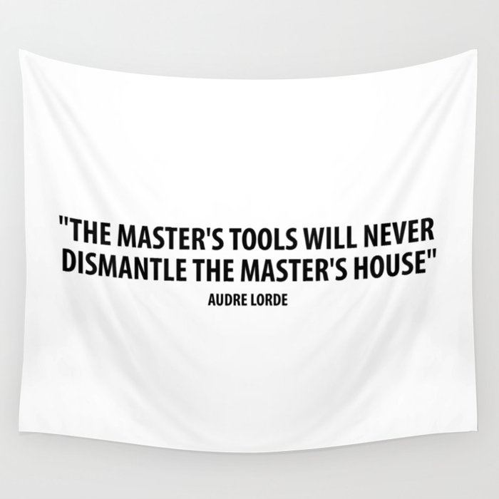 The Master S Tools Will Never Dismantle The Master S House Audre Lorde Wall Tapestry By Everyday Inspiration Society6