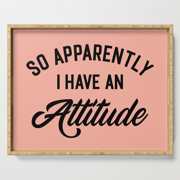 I Have An Attitude Funny Quote Serving Tray