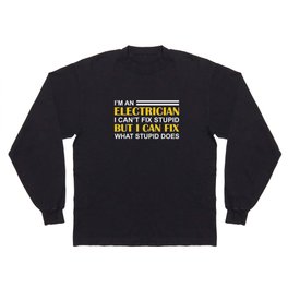 Funny Electrician I Can Fix What Stupid Does Long Sleeve T-shirt