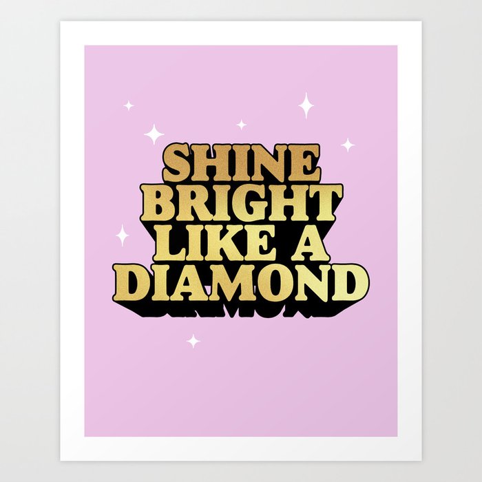 Shine bright like a diamond Art Print