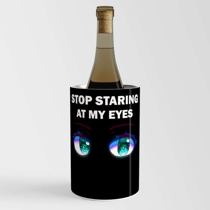 Stop staring at my eyes Wine Chiller
